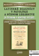Latinské diagnózy v patológii a súdnom lekárstve (s úvodom o histórii pitiev)