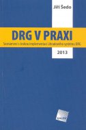 DRG v praxi. Seznámení s českou implementací úhradového systému DRG / 2013
