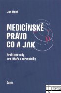 Medicínske právo co a jak. Praktické rady pro lékaře a zdravotníky