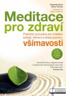 Meditace pro zdraví. Praktický průvodce pro zvládání bolesti, nemocí a stresu pomocí všímavosti