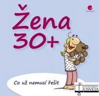 Žena 30+ - Co už nemusí řešit