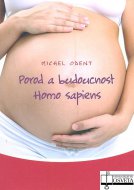 Porod a budoucnost Homo sapiens. První kniha o evoluci člověka v souvislosti s tím, jak přicházíme na svět.