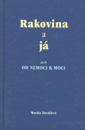 Rakovina a já aneb OD NEMOCI K MOCI