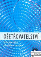 Ošetřovatelství. Konceptuální modely a teorie