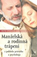 Manželská a rodinná trápení. Z pohledu právníka a psychologa