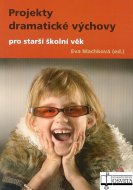 Projekty dramatické výchovy pro starší školní věk