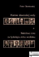 Korene slovenskej vedy a Nobelova cena 